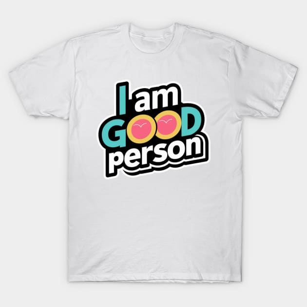 I Am A Good Person T-Shirt by Abdulkakl